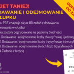 Odejmowanie w słupku – 4 etapy trudności (40 zadań) + odpowiedzi!