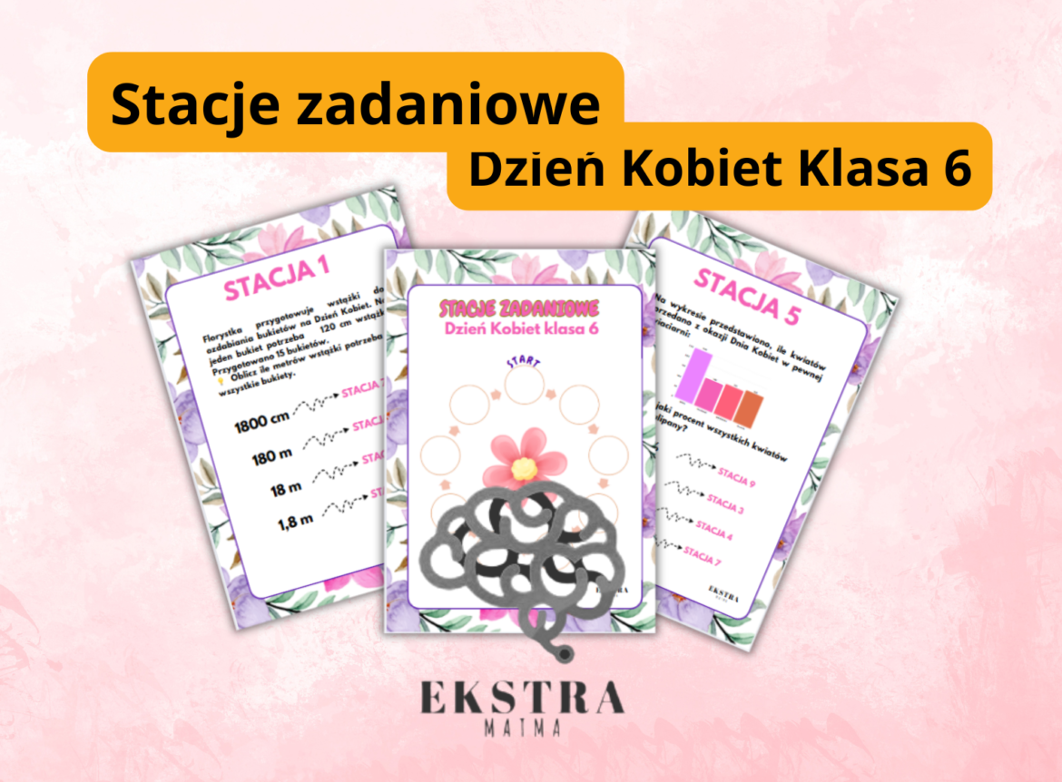 Dzień Kobiet - stacje zadaniowe. Matematyka. Klasa 6. Ułamki zwykłe i dziesiętne, procenty, skala, pole trójkąta.