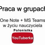 Sprawdzian/wypracowanie/test w OneNote – kilka podpowiedzi dla polonistów (i nie tylko) – film youtube