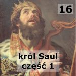 Historie biblijne: 17 – Król Saul część 2