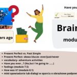 Have you ever…..?- dialogi w Present Perfect i Past Simple, Brainy 6, utrwalenie modules 1-8, E8, matura